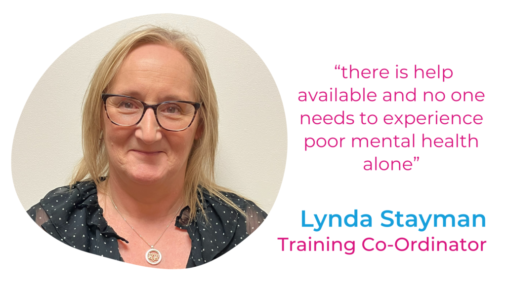 Photo of Lynda Stayman, Training Co-Ordinator, with the quote, "there is help available and no one needs to experience poor mental health alone"